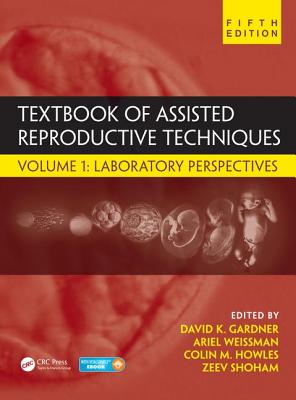 Textbook of Assisted Reproductive Techniques: Volume 1: Laboratory Perspectives (Reproductive Medicine and Assisted Reproductive Techniques) Cover Image