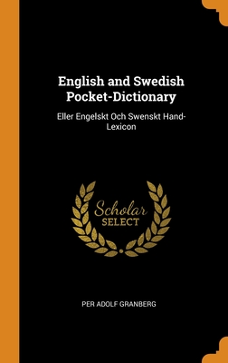 English and Swedish Pocket-Dictionary: Eller Engelskt Och Swenskt Hand-Lexicon Cover Image