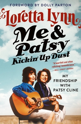 Me & Patsy Kickin' Up Dust: My Friendship with Patsy Cline By Loretta Lynn, Dolly Parton (Foreword by) Cover Image
