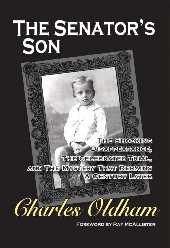 THE SENATOR'S SON: The Shocking Disappearance, The Celebrated Trial, and The Mystery That Remains A Century Later Cover Image