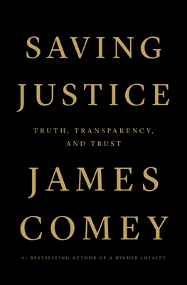 Saving Justice: Truth, Transparency, and Trust By James Comey Cover Image