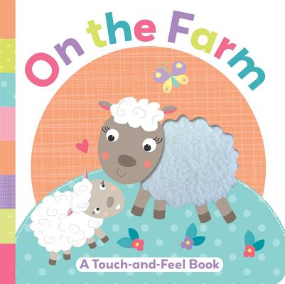 On the Farm: A Touch-And-Feel Book (Touch and Feel) Cover Image