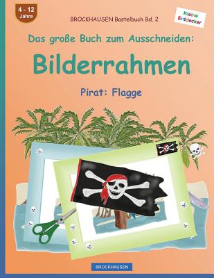 BROCKHAUSEN Bastelbuch Bd. 2 - Das große Buch zum Ausschneiden: Bilderrahmen: Pirat: Flagge Cover Image