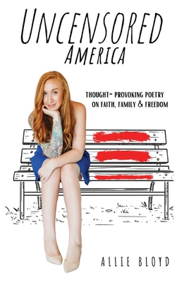 Uncensored America: Thought-Provoking Poetry on Family, Faith and Freedom By Allie Bloyd Cover Image