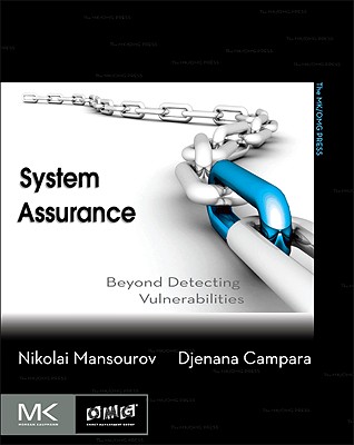 System Assurance: Beyond Detecting Vulnerabilities (Mk/Omg Press)
