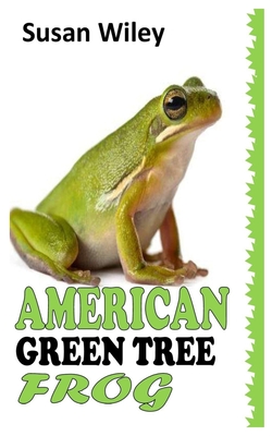 American Green Tree Frog: A Complete Care Guide to American Green Tree Frog Cover Image