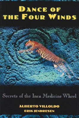 Dance of the Four Winds: Secrets of the Inca Medicine Wheel By Alberto Villoldo, Erik Jendresen Cover Image