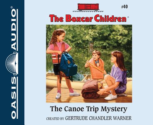 The Canoe Trip Mystery (Library Edition) (The Boxcar Children Mysteries #40) By Gertrude Chandler Warner, Tim Gregory (Narrator) Cover Image
