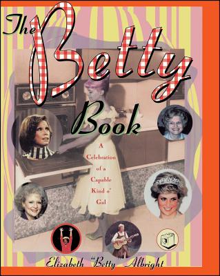 The Betty Book: A Celebration of Capable Kind o' Gal Cover Image