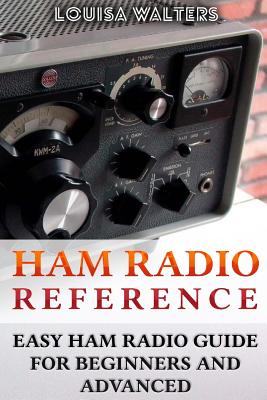 Ham Radio Reference: Easy Ham Radio Guide For Beginners And Advanced Cover Image