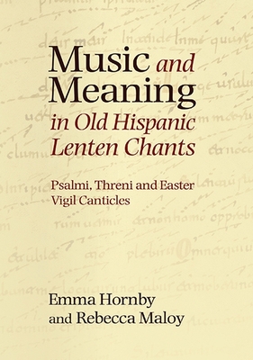 Music and Meaning in Old Hispanic Lenten Chants: Psalmi, Threni and the Easter Vigil Canticles (Studies in Medieval and Renaissance Music #13) Cover Image