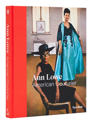 Ann Lowe: American Couturier By Elizabeth Way, Heather Hodge (Contributions by), Laura Mina (Contributions by), Margaret Powell (Contributions by), Katya Roelse (Contributions by) Cover Image