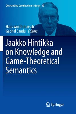 Jaakko Hintikka on Knowledge and Game-Theoretical Semantics (Outstanding Contributions to Logic #12) By Hans Van Ditmarsch (Editor), Gabriel Sandu (Editor) Cover Image