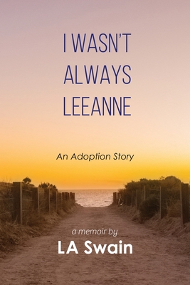 I Wasn't Always Leeanne: An Adoption Story By L. A. Swain Cover Image