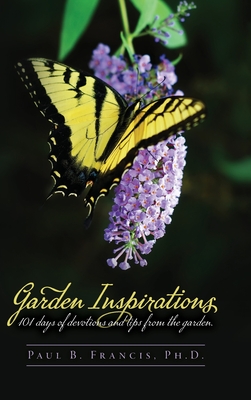 Garden Inspirations: 101 days of devotions and tips from the garden Cover Image