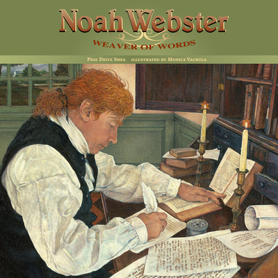 Noah Webster: Weaver of Words By Pegi Deitz Shea, Monica Vachula (Illustrator) Cover Image