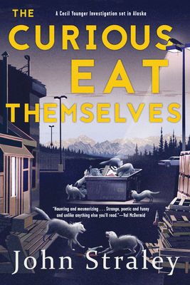 The Curious Eat Themselves: A Novel (A Cecil Younger Investigation #2) By John Straley Cover Image
