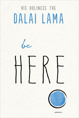 Be Here (The Dalai Lama’s Be Inspired) By His Holiness the Dalai Lama, Noriyuki Ueda Cover Image