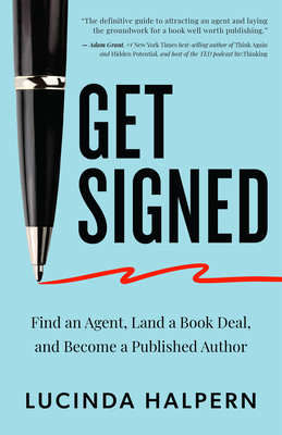Get Signed: Find an Agent, Land a Book Deal, and Become a Published Author