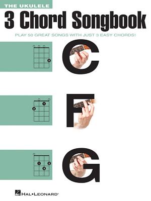 The Ukulele 3 Chord Songbook: Play 50 Great Songs with Just 3 Easy Chords! By Hal Leonard Corp (Other) Cover Image