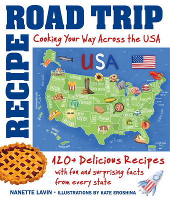 Recipe Road Trip, Cooking Your Way Across the USA: 120+ Delicious Recipes and Fun and Surprising Facts from Every State Cover Image