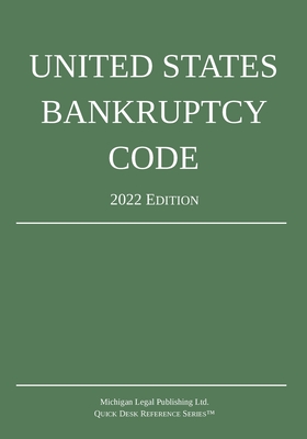 United States Bankruptcy Code; 2022 Edition By Michigan Legal Publishing Ltd Cover Image