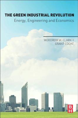 The Green Industrial Revolution: Energy, Engineering and Economics Cover Image