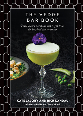 The Vedge Bar Book: Plant-Based Cocktails and Light Bites for Inspired Entertaining