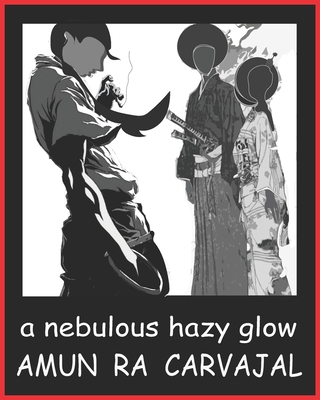 A nebulous hazy glow By Amun Ra Carvajal Cover Image