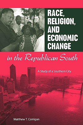Race, Religion, and Economic Change in the Republican South: A Study of a Southern City Cover Image