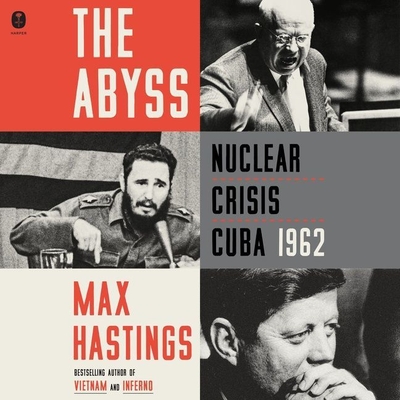 The Abyss: Nuclear Crisis Cuba 1962 By Max Hastings, Max Hastings (Read by), John Hopkins (Read by) Cover Image