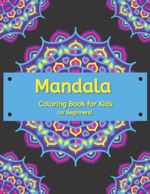 Mandala Coloring Book for Kids or Beginners: Calming, Relaxing Way to Stay  Focused - Large (8.5 x 11 inches)- Easy to Color - For Children of All Ages  (Paperback)