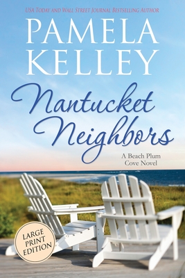 Nantucket Neighbors: Large Print Edition By Pamela M. Kelley Cover Image