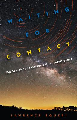 Waiting for Contact: The Search for Extraterrestrial Intelligence