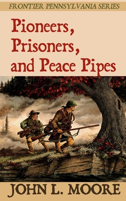 Pioneers, Prisoners, and Peace Pipes (Frontier Pennsylvania #4)