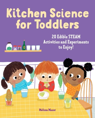 Kitchen Science for Toddlers: 20 Edible STEAM Activities and Experiments to Enjoy! By Melissa Mazur Cover Image