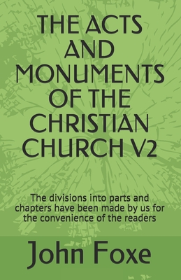 The Acts and Monuments of the Christian Church V2: The divisions into parts and chapters have been made by us for the convenience of the readers Cover Image
