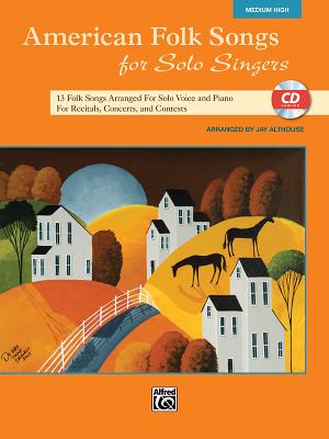 American Folk Songs for Solo Singers: 13 Folk Songs Arranged for Solo Voice and Piano for Recitals, Concerts, and Contests (Medium High Voice), Book & By Jay Althouse (Arranged by) Cover Image