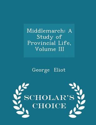 Middlemarch: A Study of Provincial Life, Volume III