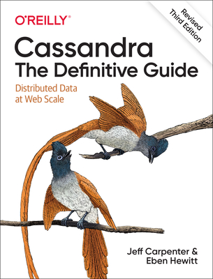 Cassandra: The Definitive Guide, (Revised) Third Edition: Distributed Data at Web Scale Cover Image