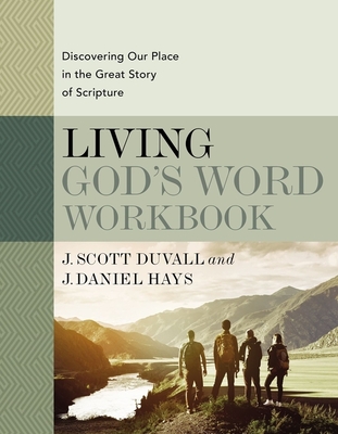 Living God's Word Workbook: Discovering Our Place in the Great Story of Scripture By J. Scott Duvall, J. Daniel Hays Cover Image