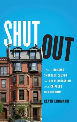Shut Out: How a Housing Shortage Caused the Great Recession and Crippled Our Economy Cover Image