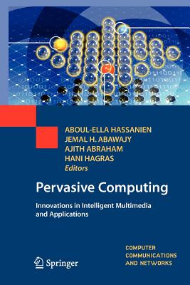 Pervasive Computing: Innovations in Intelligent Multimedia and Applications (Computer Communications and Networks) By Aboul-Ella Hassanien (Editor), Jemal H. Abawajy (Editor), Ajith Abraham (Editor) Cover Image