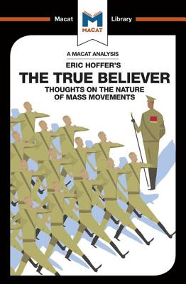 An Analysis of Eric Hoffer's The True Believer: Thoughts on the Nature of Mass Movements (Macat Library) Cover Image