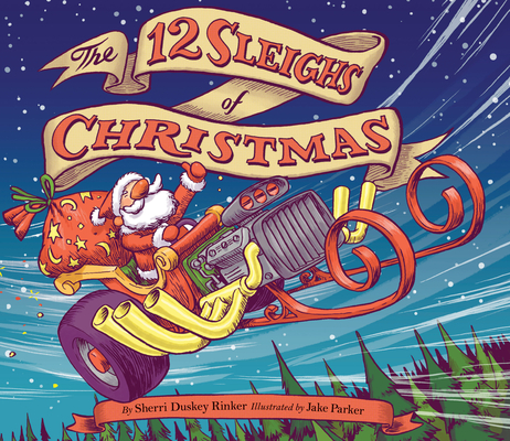 The 12 Sleighs of Christmas: (Christmas Book for Kids, Toddler Book, Holiday Picture Book and Stocking Stuffer) By Sherri Duskey Rinker, Jake Parker (Illustrator) Cover Image