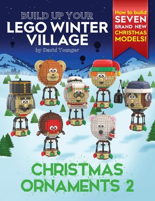 Build Up Your LEGO Winter Village: Christmas Ornaments 2 By David Younger Cover Image