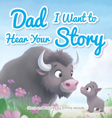Dad, I Want to Hear Your Story: A Father's Gift of Love and Wisdom to Daughters and Sons (Share Your Story #1)