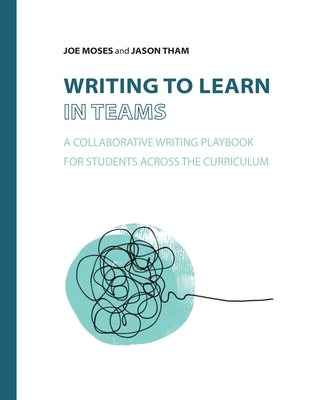 Writing to Learn in Teams: A Collaborative Writing Playbook for Students Across the Curriculum Cover Image