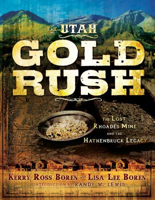 The Utah Gold Rush: The Lost Rhoades Mine and the Hathenbruck Legacy Cover Image