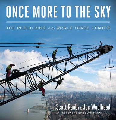 Once More to the Sky: The Rebuilding of the World Trade Center By Scott Raab, Joe Woolhead Cover Image